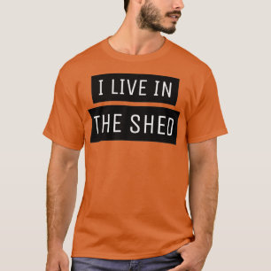 Ich lebe im Schuppen T-Shirt