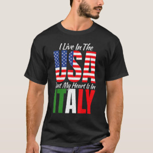 Ich lebe in den USA, aber mein Herz ist in Italien T-Shirt
