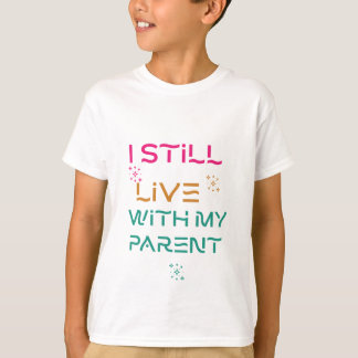 Ich lebe noch bei meinen Eltern. T-Shirt