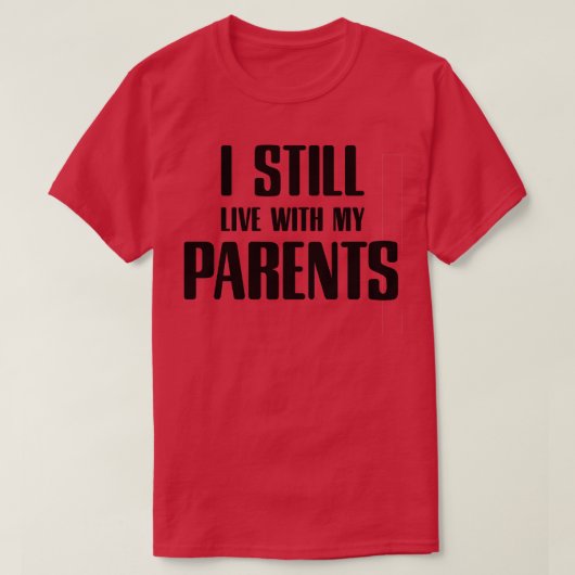 Ich lebe noch bei meinen Eltern T-Shirt (Design vorne)