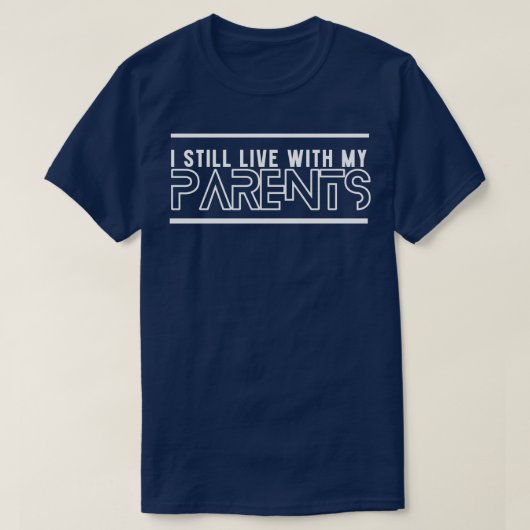 Ich lebe noch mit meinen Eltern 1 T-Shirt (Design vorne)