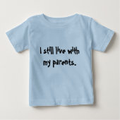 "Ich lebe noch mit meinen Eltern. " Baby T-shirt (Vorderseite)