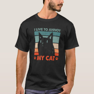 Ich lebe, um meine Katze zu ärgern Lustiger Katzen T-Shirt