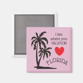Ich lebe, wo Sie Urlaub Florida Palmbaummagnet Magnet (Vorderseite/Rückseite)