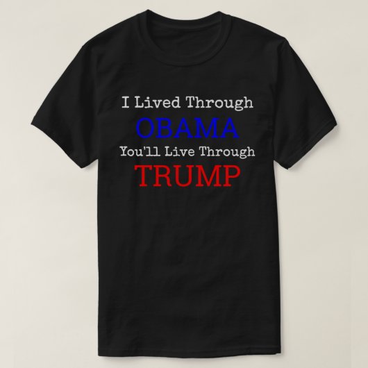 Ich lebte durch Obama, den Sie durch Trumpf leben T-Shirt (Design vorne)