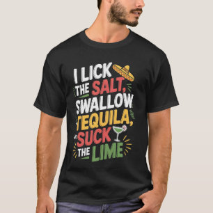 Ich lecke das Salz, schlucke den Tequila Cinco De  T-Shirt