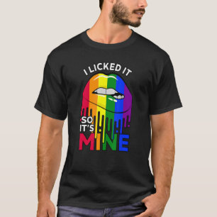 Ich leckte es, also ist es meine LGBTQ Lips Rainbo T-Shirt