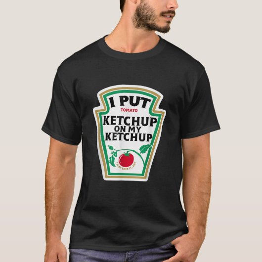 Ich lege Ketchup auf meinen Ketchup Funny Tomato D T-Shirt (Vorderseite)