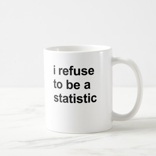 Ich lehne ab, eine Statistik zu sein Kaffeetasse (Rechts)