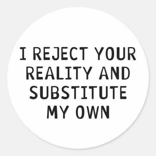 Ich lehne Ihre Realität ab Runder Aufkleber (Vorderseite)