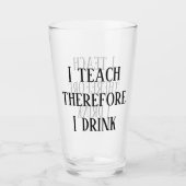 Ich lehre daher trinke ich Funny Teacher Geschenk Glas (Vorderseite)