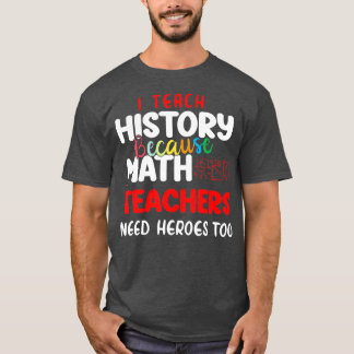 Ich lehre Geschichte, weil Mathematiklehrer Helden T-Shirt