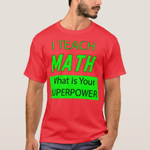 ICH LEHRE MATH, WAS IHRE SUPERMACHT IST T-Shirt