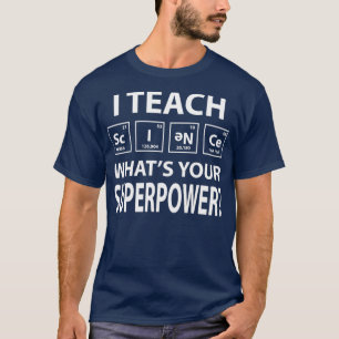 Ich lehre Wissenschaft Was ist Ihre Supermacht? T-Shirt