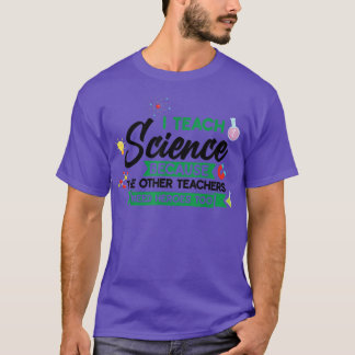 Ich lehre Wissenschaft, weil der andere Lehrer T-Shirt