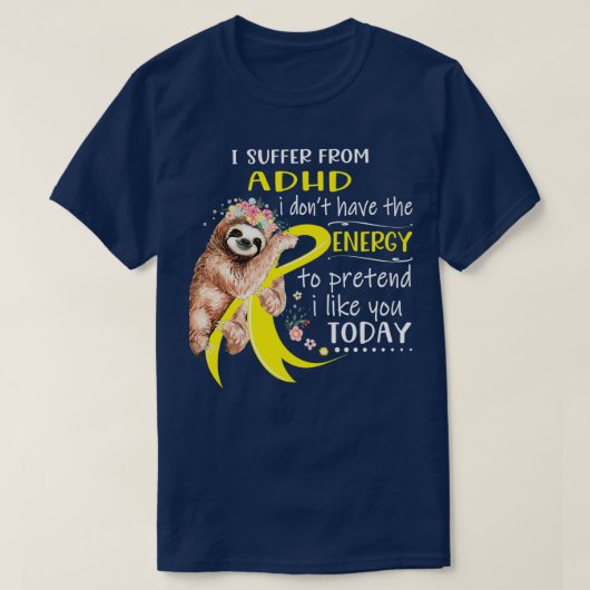 Ich leide an ADHD i donx27t haben die Energie zu p T-Shirt (Design vorne)