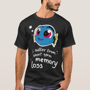 Ich leide an Kurzzeitgedächtnisverlust T-Shirt