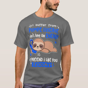 Ich leide an Morbus Pompe und habe nicht die Energ T-Shirt