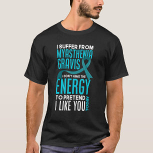 Ich leide an Myasthenia Gravis Funny Myasthenia G T-Shirt