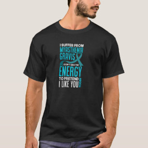 Ich leide an Myasthenia Gravis Funny Myasthenia G T-Shirt