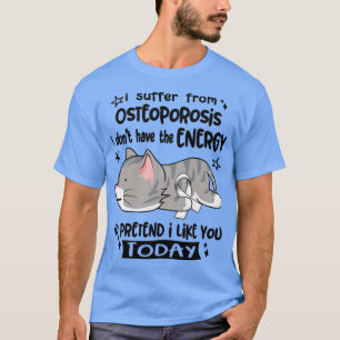 Ich leide an Osteoporose Ich habe nicht die Energi T-Shirt