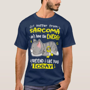 Ich leide an Sarcoma habe ich nicht die Energie, u T-Shirt