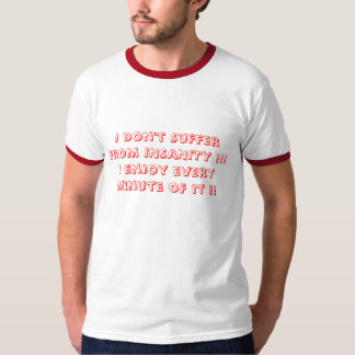 Ich leide nicht unter GEISTESKRANKHEIT!!! Ich T-Shirt