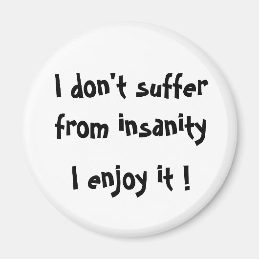 Ich leide nicht unter Wahnsinn, ich genieße es !-M Magnet (Vorne)