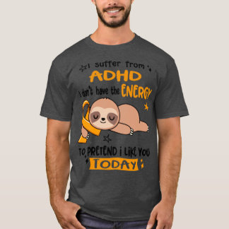 Ich leide unter ADHD habe ich nicht die Energie zu T-Shirt
