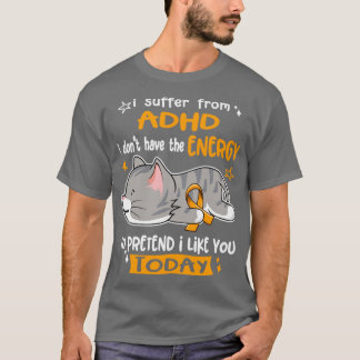 Ich leide unter ADHD habe ich nicht die Energie zu T-Shirt