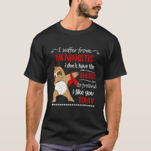 Ich leide unter Meningitis und habe keinen Energie T-Shirt