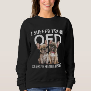 Ich leide unter obsessiver Franziskanerkrankung be Sweatshirt