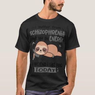 Ich leide unter Schizophrenie und habe nicht die E T-Shirt