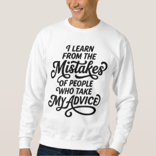 Ich lerne aus den Fehlern von Menschen, die meine  Sweatshirt