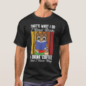Ich lese Bücher, die ich trinke Kaffee, und ich we T-Shirt (Vorderseite)