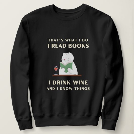 Ich lese Bücher, die ich trinke Wein, und ich weiß Sweatshirt (Design vorne)