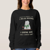 Ich lese Bücher, die ich trinke Wein, und ich weiß Sweatshirt (Vorderseite)