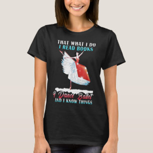 Ich lese Bücher, ich tanze Ballett und ich kenne  T-Shirt