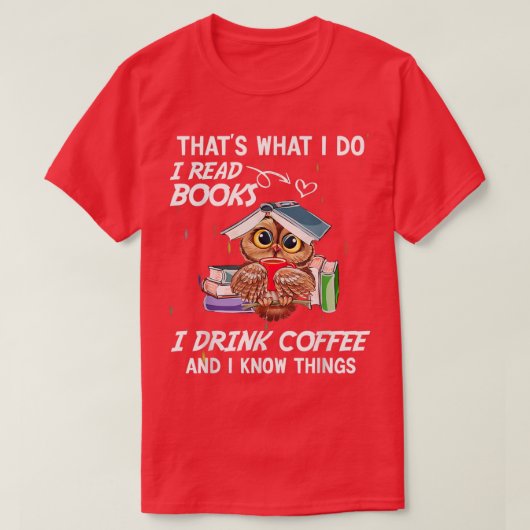 Ich lese Bücher, trinke Kaffee und ich kenne Dinge T-Shirt (Design vorne)