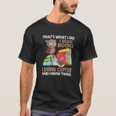 Ich lese Bücher trinken Kaffee und ich weiß, was B T-Shirt (Vorderseite)