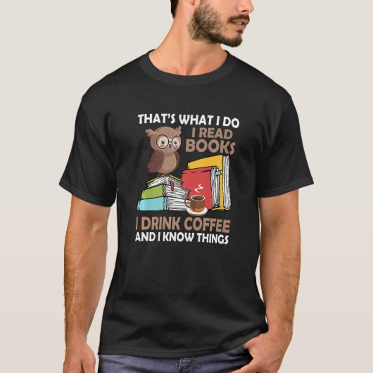 Ich lese Bücher trinken Kaffee und ich weiß, was B T-Shirt (Vorderseite)