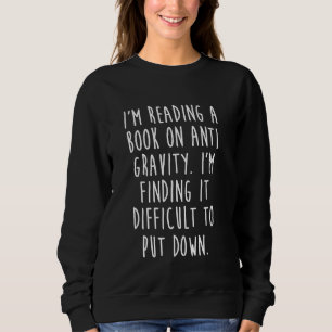 Ich lese gerade ein Buch über Anti-Gravity Funny S Sweatshirt