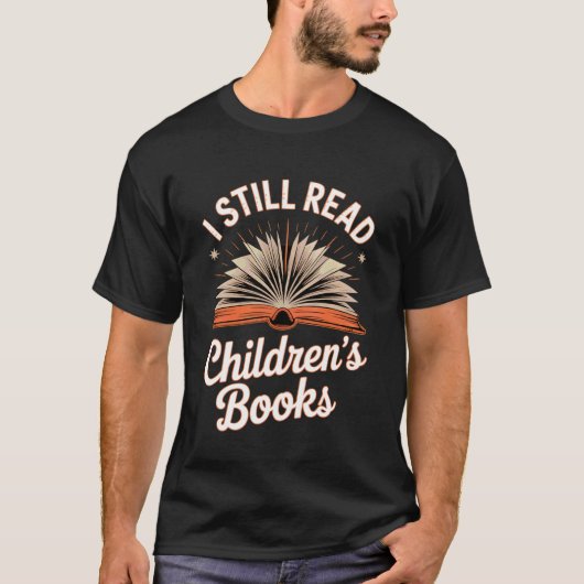 Ich lese immer noch Kinderbücher Zitat T-Shirt (Vorderseite)
