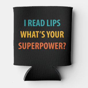 Ich lese Lippen Was ist deine Supermacht? Dosenkühler