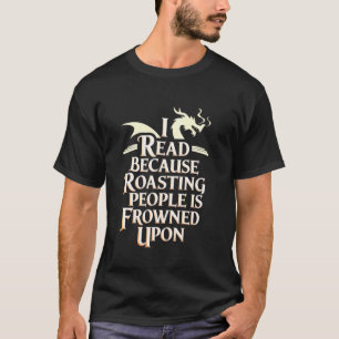 Ich lese, weil das Rösten von Menschen bei Drago v T-Shirt