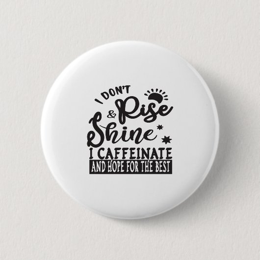 Ich leuchte nicht in Kaffeinat und hoffe auf es Button (Vorderseite)