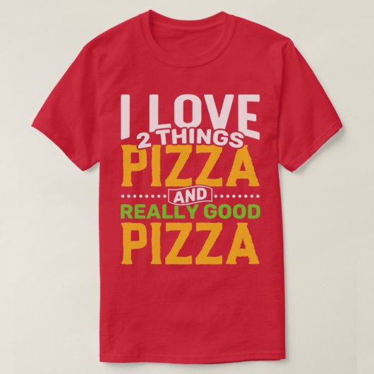 Ich Liebe 2 Dinge Pizza und wirklich gute Pizza T-Shirt (Design vorne)