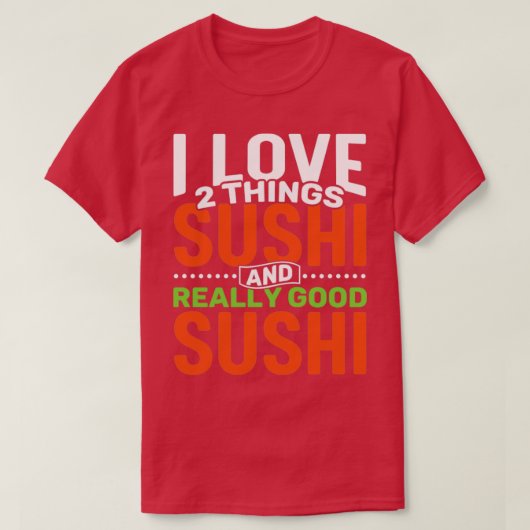 Ich Liebe 2 Dinge Sushi und wirklich gut Sushi T-Shirt (Design vorne)