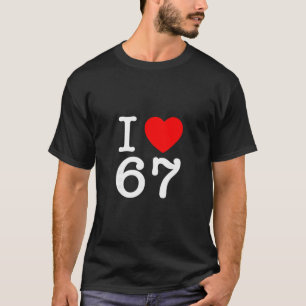 Ich liebe 67 67 Six Seven Meme T-Shirt