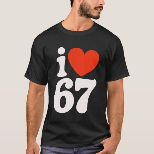 Ich liebe 67 - Ich liebe SIX Seven T-Shirt (Vorderseite)